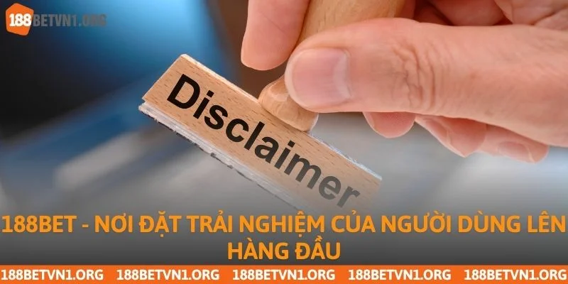Miễn Trừ Trách Nhiệm 188bet 3 188bet - nơi đặt trải nghiệm của người dùng lên hàng đầu