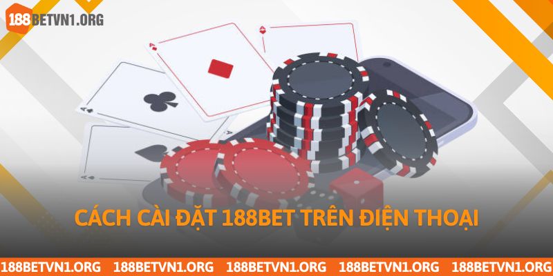 Hướng Dẫn Tải App 188bet Chi Tiết Cho Android Và Iphone 4 Cách cài đặt ứng dụng 188bet trên điện thoại