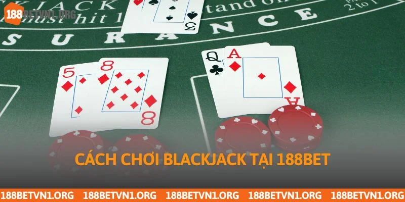 Cách chơi Blackjack tại 188bet
