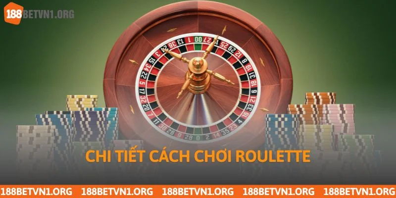 Cách Chơi Roulette Chuẩn Xác Từng Bước Tại 188bet Uy Tín 3 Chi tiết cách chơi roulette