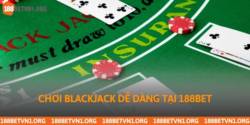 Chơi Blackjack dễ dàng tại 188bet