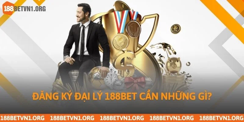 Đăng Ký Đại Lý 188bet 3 Đăng ký đại lý 188bet cần những gì?