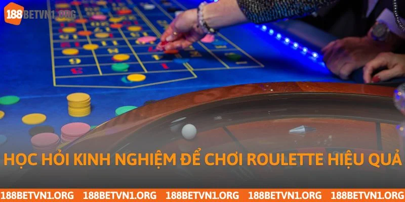Cách Chơi Roulette Chuẩn Xác Từng Bước Tại 188bet Uy Tín 4 Học hỏi kinh nghiệm để chơi roulette hiệu quả