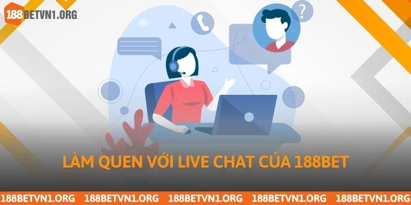 Làm quen với live chat của 188bet