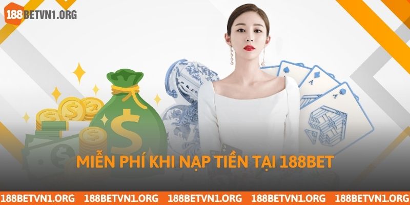 Nạp Tiền 188bet – Hướng Dẫn Chi Tiết Cách Giao Dịch Nhanh Gọn 4 Miễn phí khi nạp tiền tại 188bet