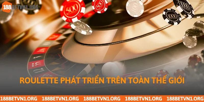 Cách Chơi Roulette Chuẩn Xác Từng Bước Tại 188bet Uy Tín 2 Roulette phát triển trên toàn thế giới