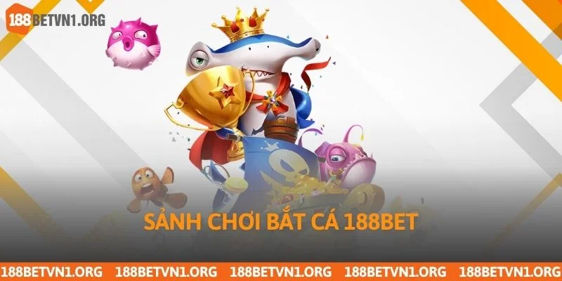 Sảnh chơi bắt cá 188bet