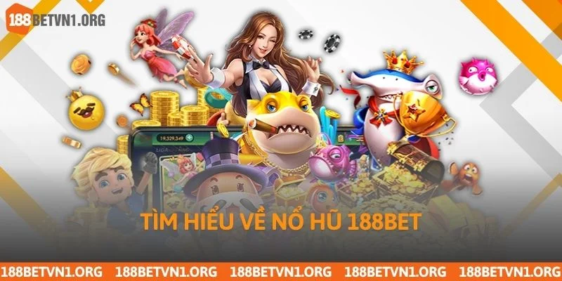 Nổ Hũ 188bet 1 Tìm hiểu về nổ hũ 188bet