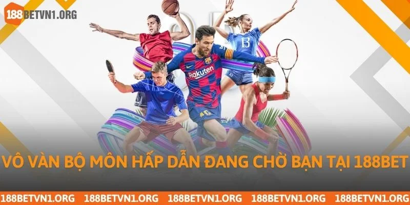 Thể Thao 188bet 1 Vô vàn bộ môn hấp dẫn đang chờ bạn tại 188bet